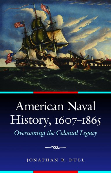 Jonathan R. Dull - American Naval History, 1607-1865, Inbunden