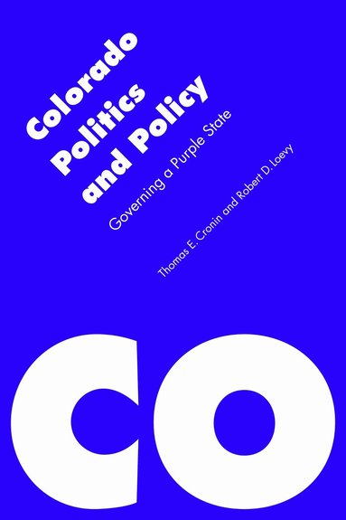 Thomas E. Cronin, Robert D. Loevy - Colorado Politics and Policy, Häftad