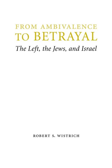 Robert S. Wistrich - From Ambivalence to Betrayal, Inbunden