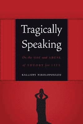 Kalliopi Nikolopoulou - Tragically Speaking, Häftad