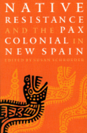 bokomslag Native Resistance and the Pax Colonial in New Spain