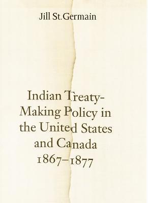 Indian Treaty-Making Policy in the United States and Canada, 1867-1877 1