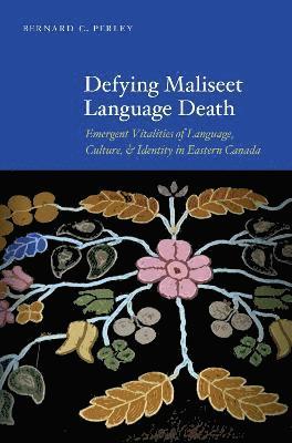 Bernard C. Perley, Bernard C Perley - Defying Maliseet Language Death, Häftad