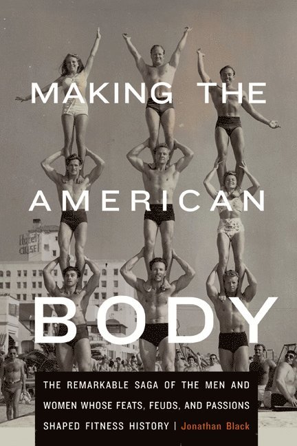Jonathan Black - Making the American Body, Inbunden