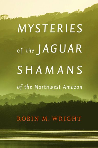 bokomslag Mysteries of the Jaguar Shamans of the Northwest Amazon