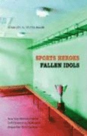 bokomslag Sports Heroes, Fallen Idols