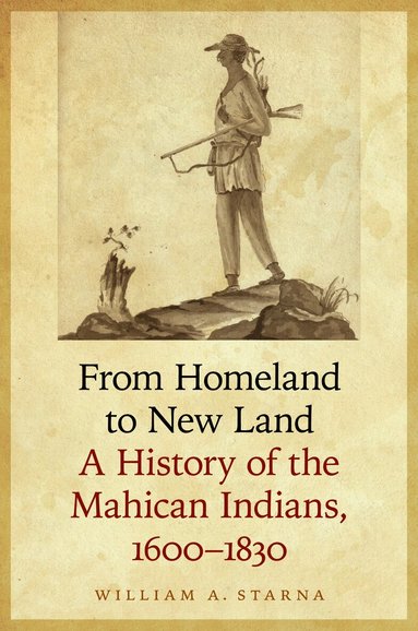 William A. Starna - From Homeland to New Land, Inbunden