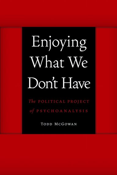 Todd McGowan - Enjoying What We Don't Have, Häftad