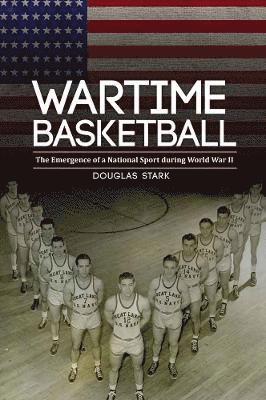 Douglas Stark - Wartime Basketball, Inbunden