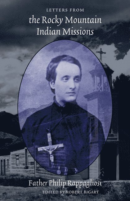 Philip Rappagliosi, Robert J. Bigart, Robert J Bigart - Letters from the Rocky Mountain Indian Missions, Häftad