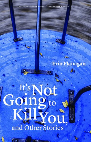 Erin Flanagan - It's not Going to Kill You, and Other Stories, Häftad