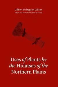 bokomslag Uses of Plants by the Hidatsas of the Northern Plains