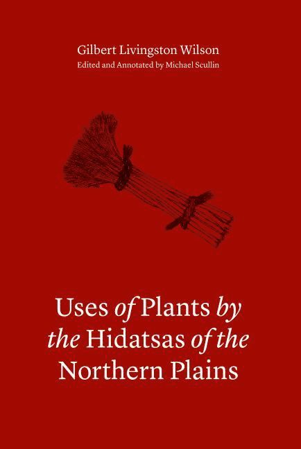 Uses of Plants by the Hidatsas of the Northern Plains 1