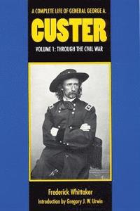 bokomslag A Complete Life of General George A. Custer, Volume 1