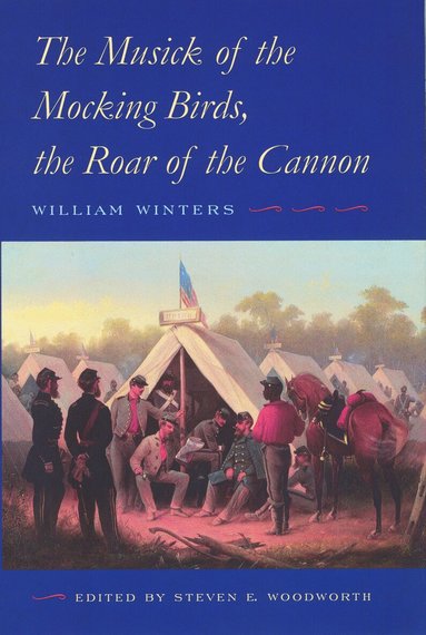 William Winters, Steven E. Woodworth - Musick of the Mocking Birds, the Roar of the Cannon, Inbunden