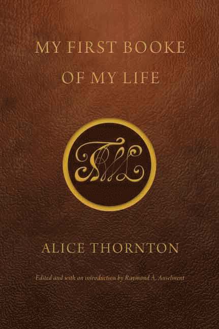 Alice Thornton, Raymond A. Anselment, Raymond a. Anselment, Raymond A Anselment - My First Booke of My Life, Häftad