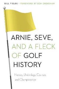 bokomslag Arnie, Seve, and a Fleck of Golf History