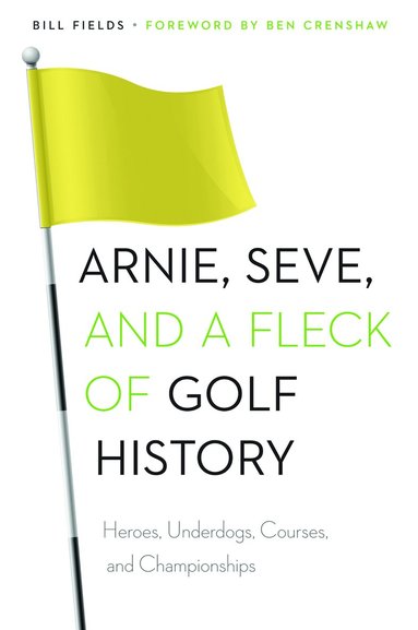 Bill Fields - Arnie, Seve, and a Fleck of Golf History, Häftad