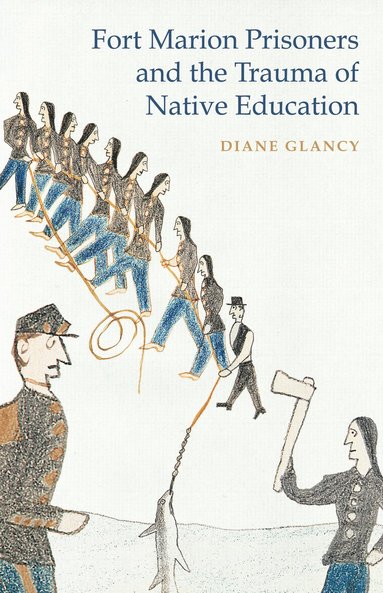 bokomslag Fort Marion Prisoners and the Trauma of Native Education