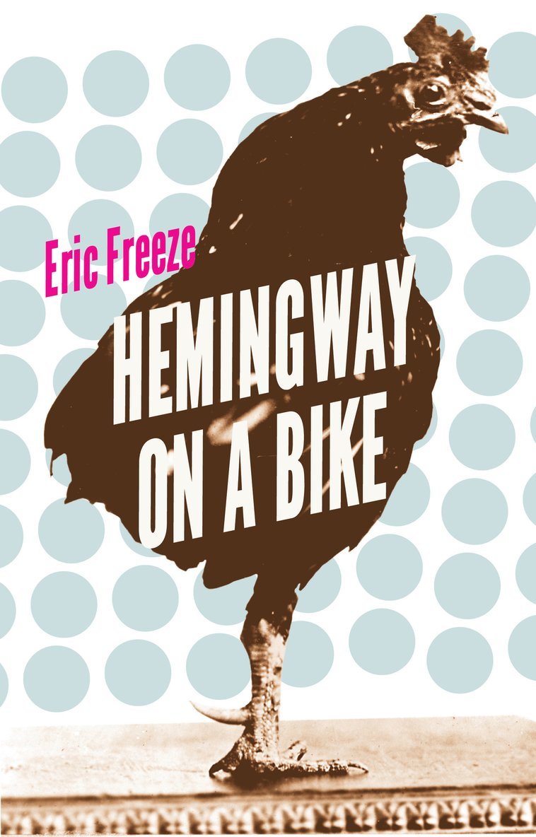 Eric Freeze - Hemingway on a Bike, Häftad