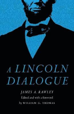 James A. Rawley, James A Rawley, William G Thomas, William G. Thomas - Lincoln Dialogue, Inbunden
