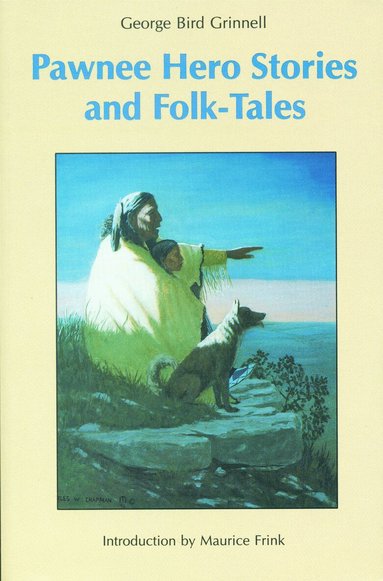 George Bird Grinnell - Pawnee Hero Stories and Folk-Tales, Häftad
