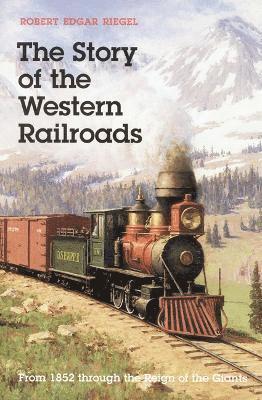Robert Edgar Riegel - Story of the Western Railroads, Häftad