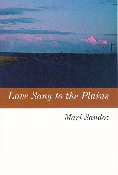Mari Sandoz - Love Song to the Plains, Häftad