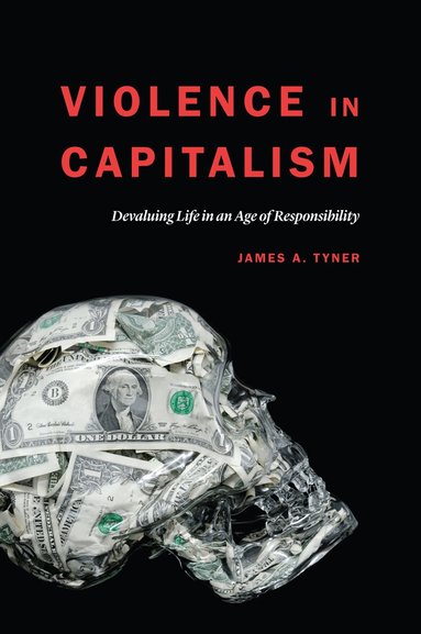 James A. Tyner - Violence in Capitalism, Inbunden