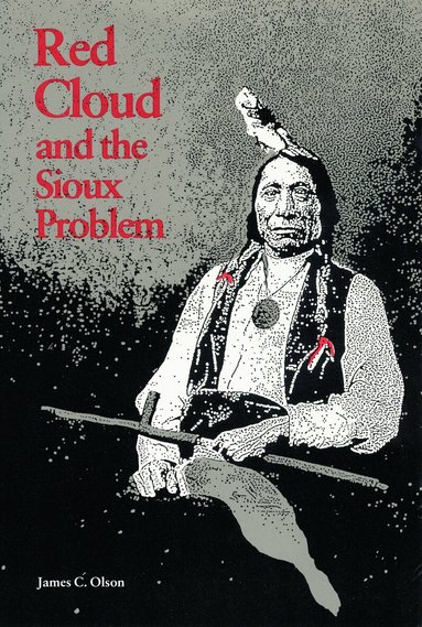 James C. Olson - Red Cloud and the Sioux Problem, Häftad