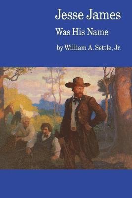 bokomslag Jesse James Was His Name; or, Fact and Fiction concerning the Careers of the Notorious James Brothers of Missouri