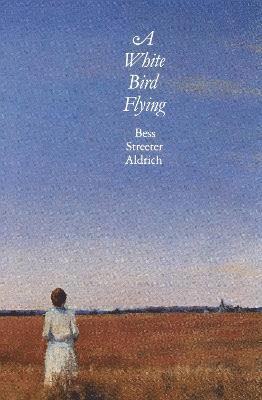 Bess Streeter Aldrich - White Bird Flying, Häftad
