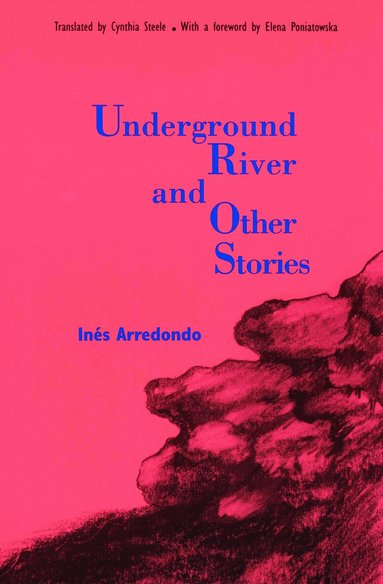 Ines Arredondo - Underground River and Other Stories, Häftad