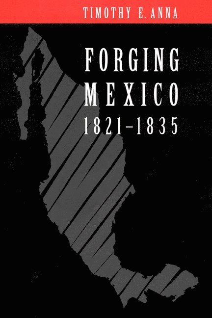 Forging Mexico, 1821-1835 1
