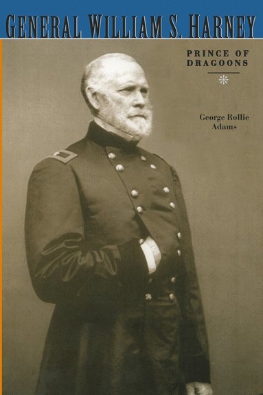 bokomslag General William S. Harney: Prince of Dragoons