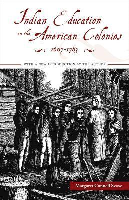 Indian Education in the American Colonies, 1607-1783 1