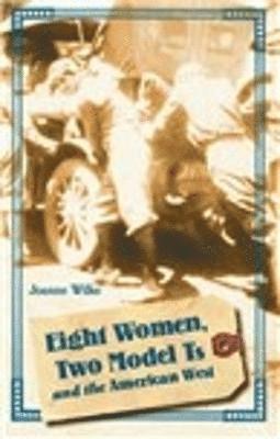 Eight Women, Two Model Ts, and the American West 1