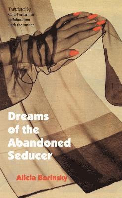 Alicia Borinsky - Dreams of the Abandoned Seducer, Häftad