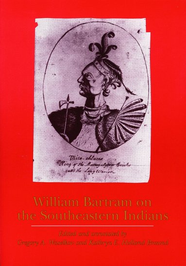 William Bartram, Gregory A. Waselkov, Kathryn E. Holland Braund - William Bartram on the Southeastern Indians, Häftad