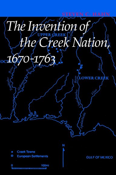 Steven C. Hahn - Invention of the Creek Nation, 1670-1763, Häftad