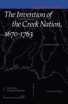 The Invention of the Creek Nation, 1670-1763 1