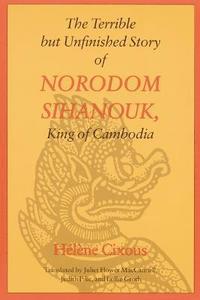 bokomslag The Terrible but Unfinished Story of Norodom Sihanouk, King of Cambodia