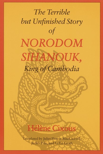 Helene Cixous - Terrible but Unfinished Story of Norodom Sihanouk, King of Cambodia, Häftad