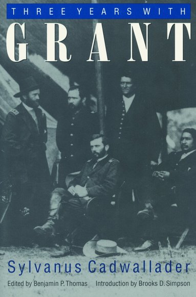Sylvanus Cadwallader, Benjamin P. Thomas - Three Years with Grant, Häftad