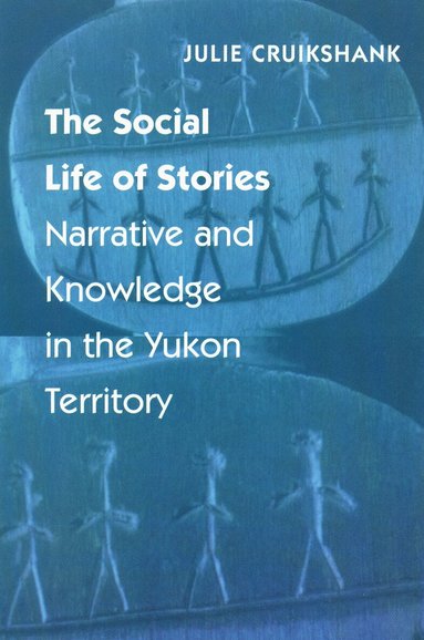 Julie Cruikshank - Social Life of Stories, Häftad