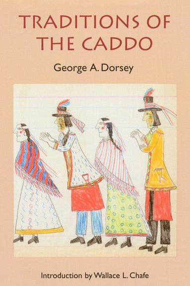 George A. Dorsey - Traditions of the Caddo, Häftad