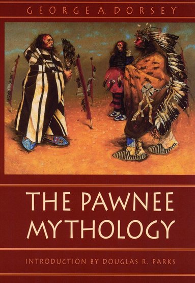 George A. Dorsey - Pawnee Mythology, Häftad