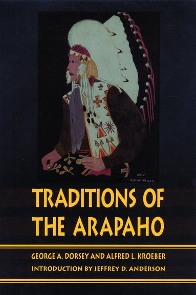 George A. Dorsey, Alfred Kroeber - Traditions of the Arapaho, Häftad