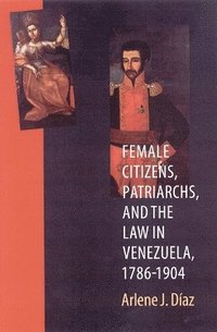 bokomslag Female Citizens, Patriarchs, and the Law in Venezuela, 1786-1904