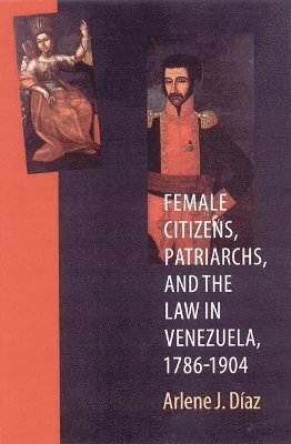 Female Citizens, Patriarchs, and the Law in Venezuela, 1786-1904 1